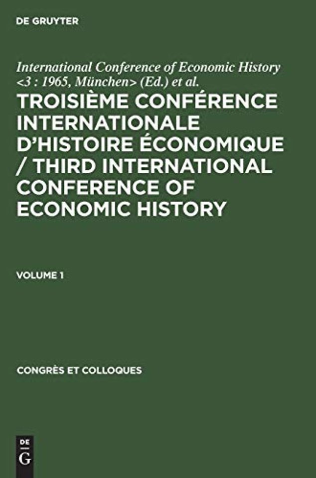Troisieme Conference Internationale d'Histoire Economique / Third International Conference of Economic History. Volume 1