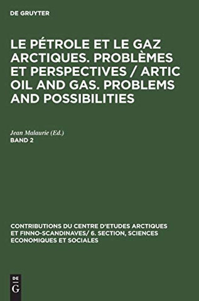 Le pétrole et le gaz arctiques. Problèmes et perspectives / Artic oil and gas. Problems and possibilities. Band 2