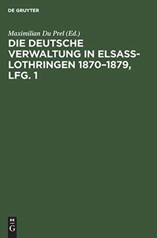 Die deutsche Verwaltung in Elsass–Lothringen 187 – Denkschrift mit Benutzung amtlicher Quellen