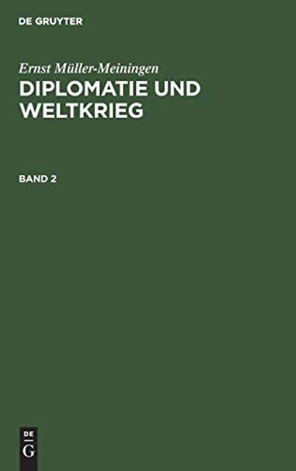 Ernst Müller–Meiningen: Diplomatie und Weltkrieg. Band 2