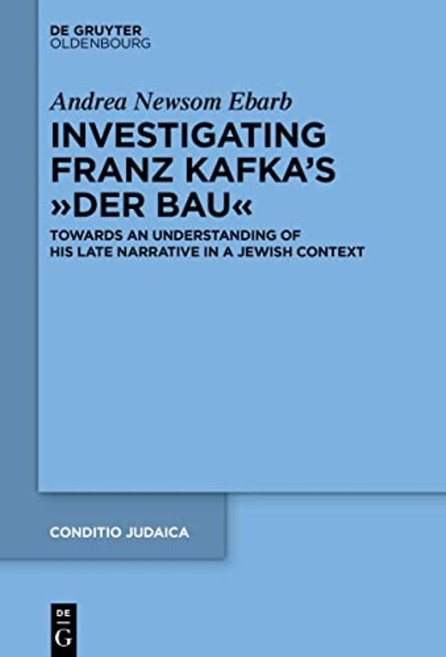 Investigating Franz Kafka`s "Der Bau" – Towards an Understanding of His Late Narrative in a Jewish Context