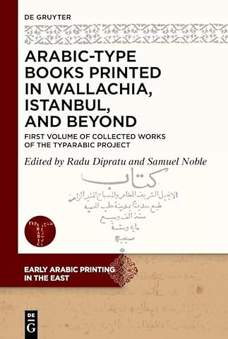 Arabic–Type Books Printed in Wallachia, Istanbul – First Volume of Collected Works of the TYPARABIC Project