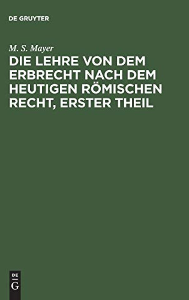 Die Lehre von dem Erbrecht nach dem heutigen Röm – Die Universelle Nachfolge von Todeswegen nach dem heutigen römischen Rechte