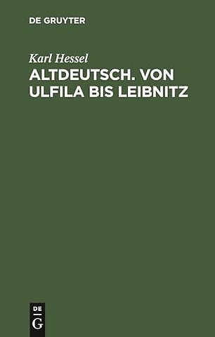 Altdeutsch. Von Ulfila bis Leibnitz – Zum Gebrauch für höhere Schulen