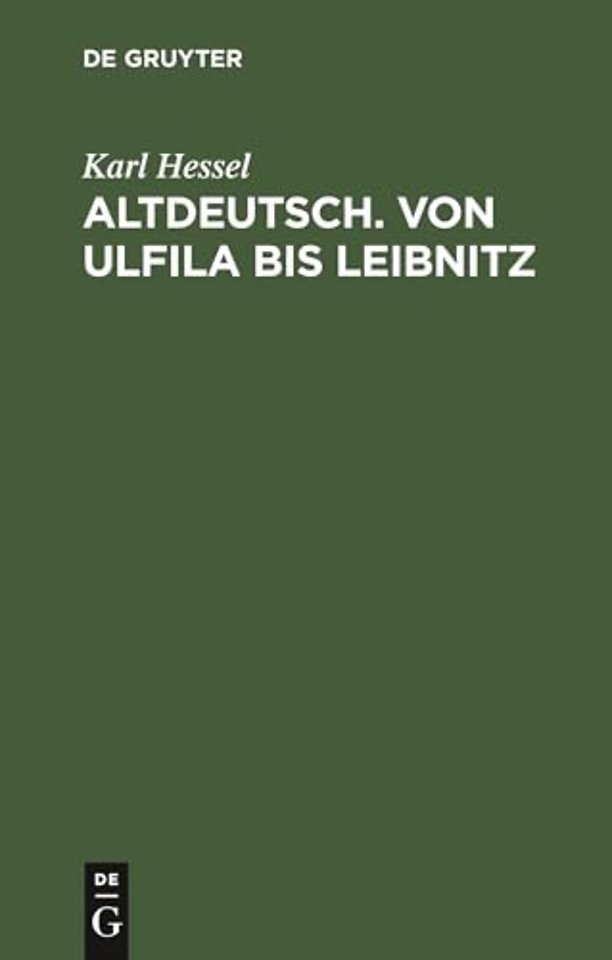 Altdeutsch. Von Ulfila bis Leibnitz – Zum Gebrauch für höhere Schulen