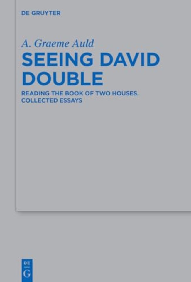 Seeing David Double – Reading the Book of Two Houses. Collected Essays