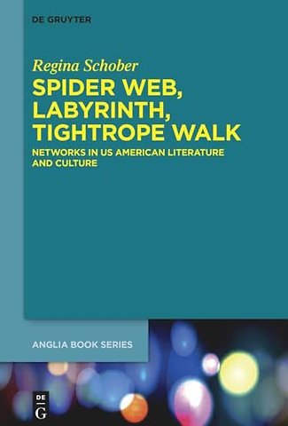 Spider Web, Labyrinth, Tightrope Walk – Networks in US American Literature and Culture