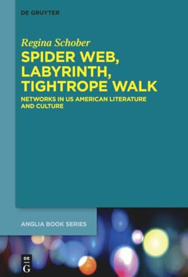 Spider Web, Labyrinth, Tightrope Walk – Networks in US American Literature and Culture