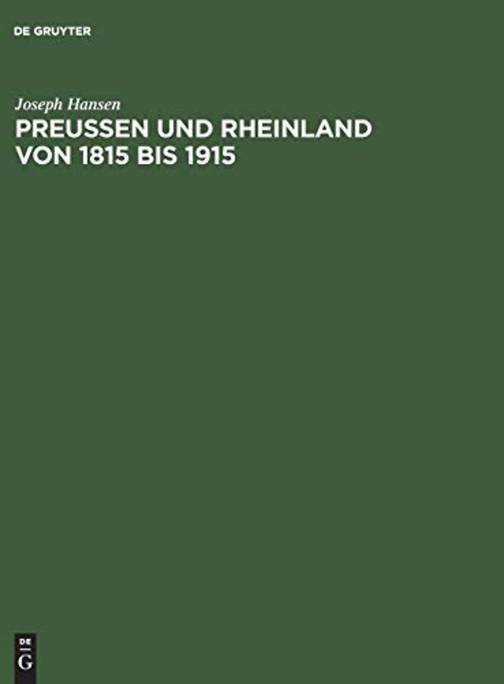 Preuβen und Rheinland von 1815 bis 1915 – Hundert Jahre politischen Lebens am Rhein