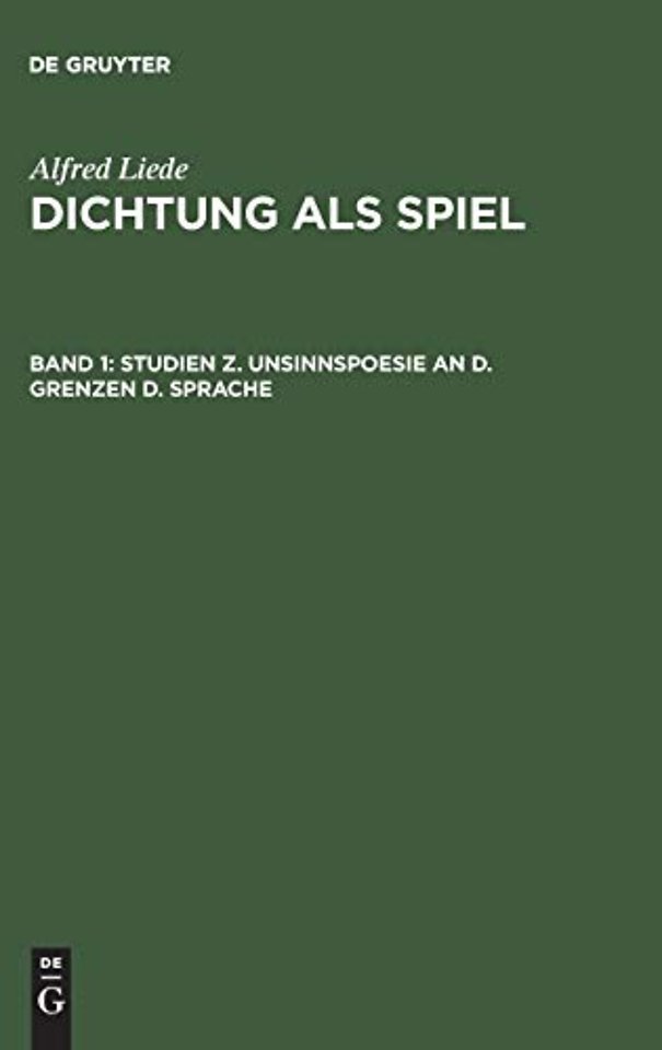 Dichtung als Spiel, Band 1, Studien z. Unsinnspoesie an d. Grenzen d. Sprache
