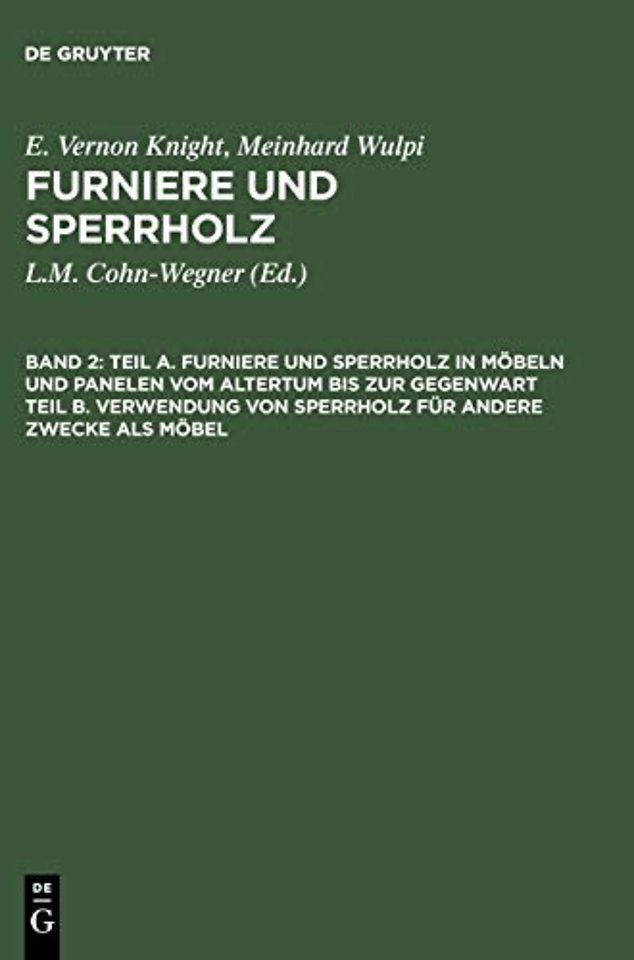 Teil A. Furniere und Sperrholz in Möbeln und Panelen vom Altertum bis zur Gegenwart. Teil B. Verwendung von Sperrholz für andere Zwecke als Möb