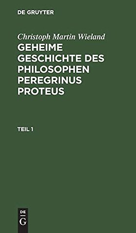 Christoph Martin Wieland: Geheime Geschichte des Philosophen Peregrinus Proteus. Teil 1