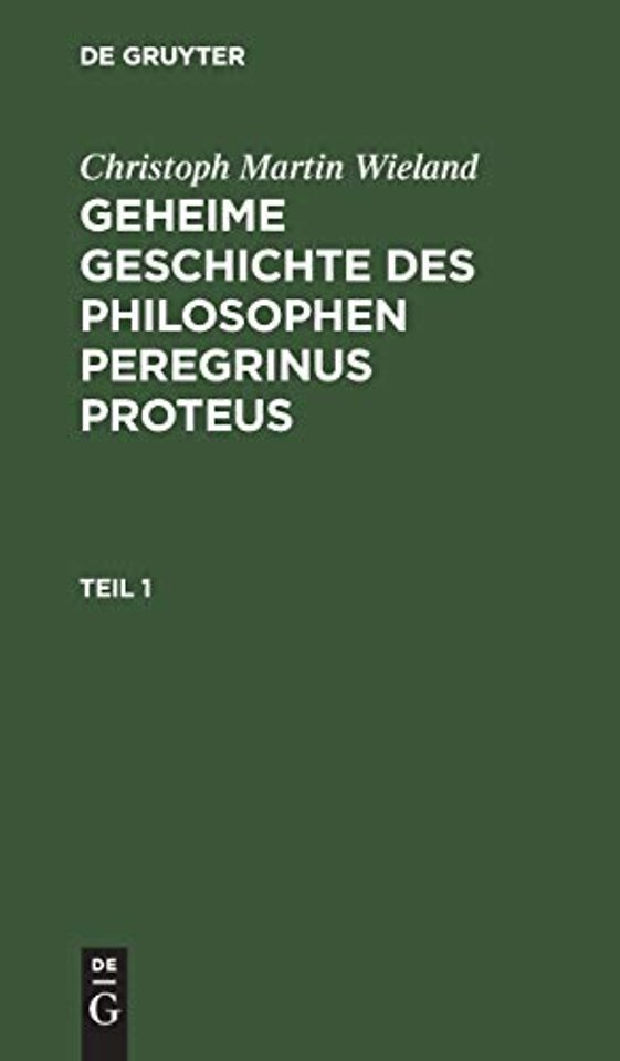 Christoph Martin Wieland: Geheime Geschichte des Philosophen Peregrinus Proteus. Teil 1