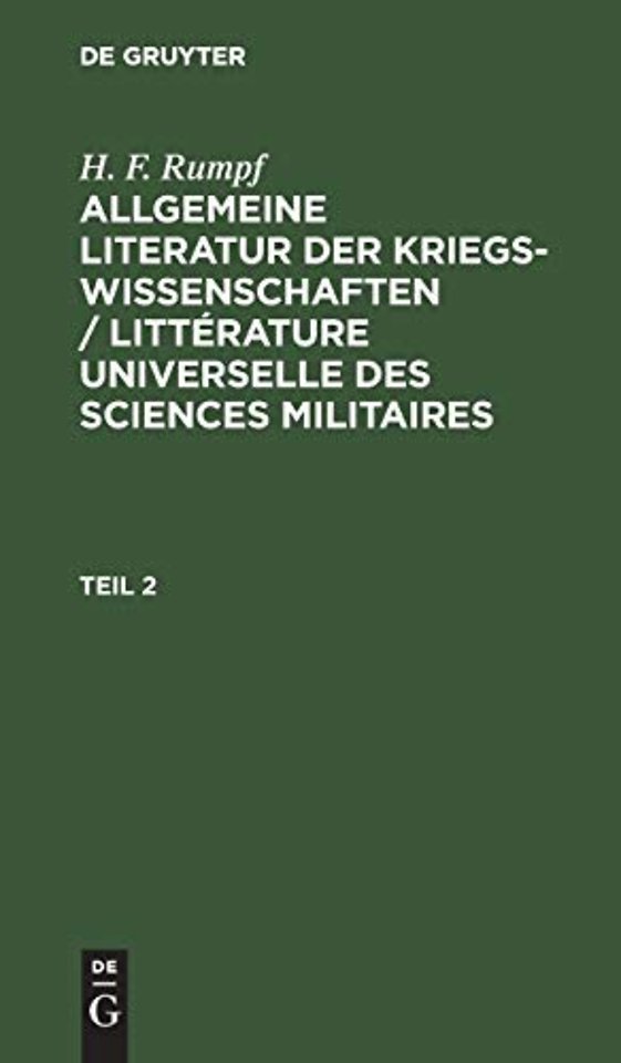 H. F. Rumpf: Allgemeine Literatur Der Kriegswissenschaften / Litterature Universelle Des Sciences Militaires. Band 2