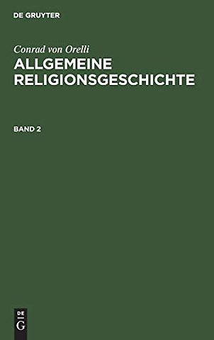 Conrad von Orelli: Allgemeine Religionsgeschichte. Band 2