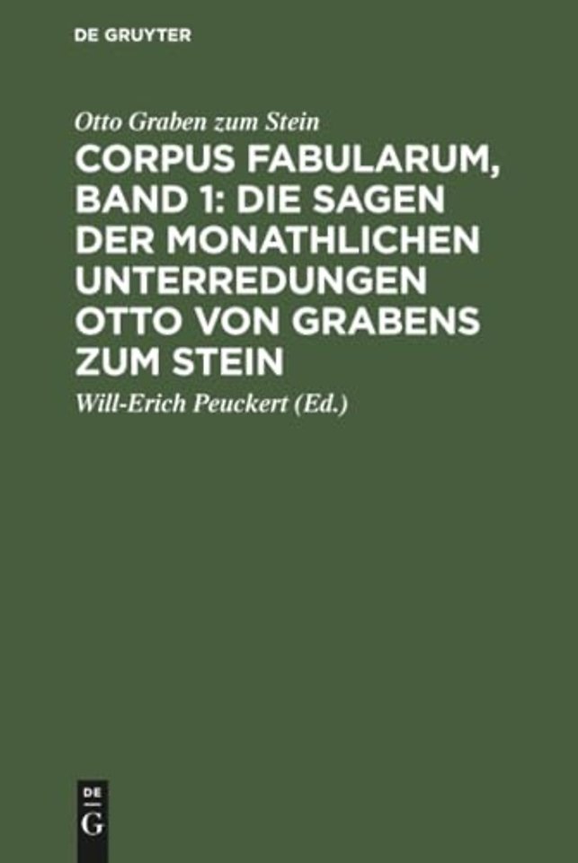 Corpus Fabularum, Band 1: Die Sagen Der Monathlichen Unterredungen Otto Von Grabens Zum Stein