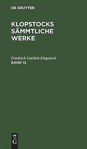 Friedrich Gottlieb Klopstock: Klopstocks sämmtliche Werke. Band 12
