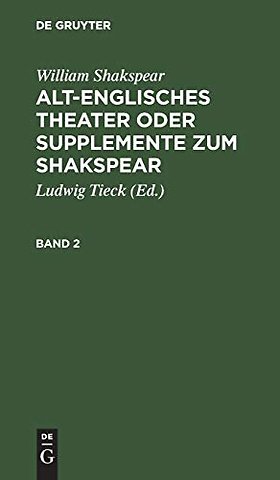 William Shakspear: Alt–englisches Theater oder Supplemente zum Shakspear. Band 2