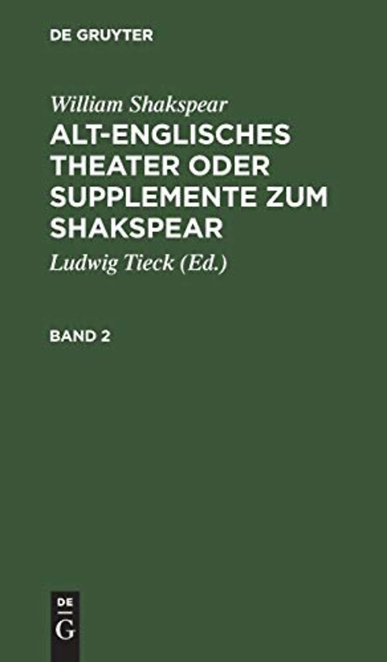William Shakspear: Alt–englisches Theater oder Supplemente zum Shakspear. Band 2