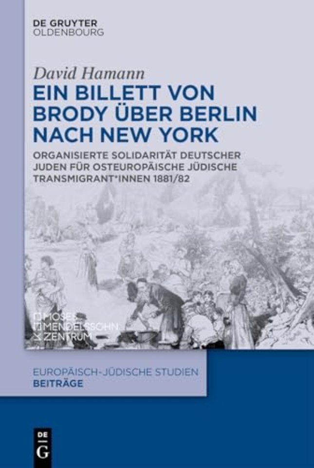 Ein Billett von Brody über Berlin nach New York – Organisierte Solidarität deutscher Juden für osteuropäische jüdische Transmigrant∗innen 1881/82