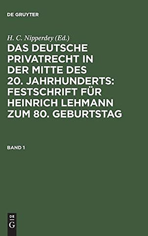 Das deutsche Privatrecht in der Mitte des 20. Jahrhunderts: Festschrift für Heinrich Lehmann zum 80. Geburtstag. Band 1