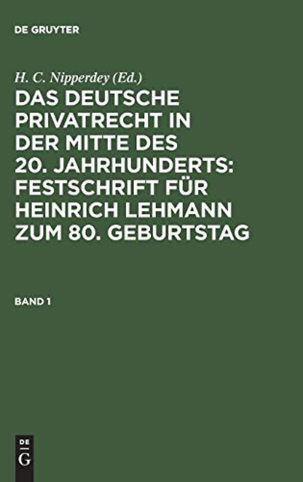 Das deutsche Privatrecht in der Mitte des 20. Jahrhunderts: Festschrift fur Heinrich Lehmann zum 80. Geburtstag. Band 1