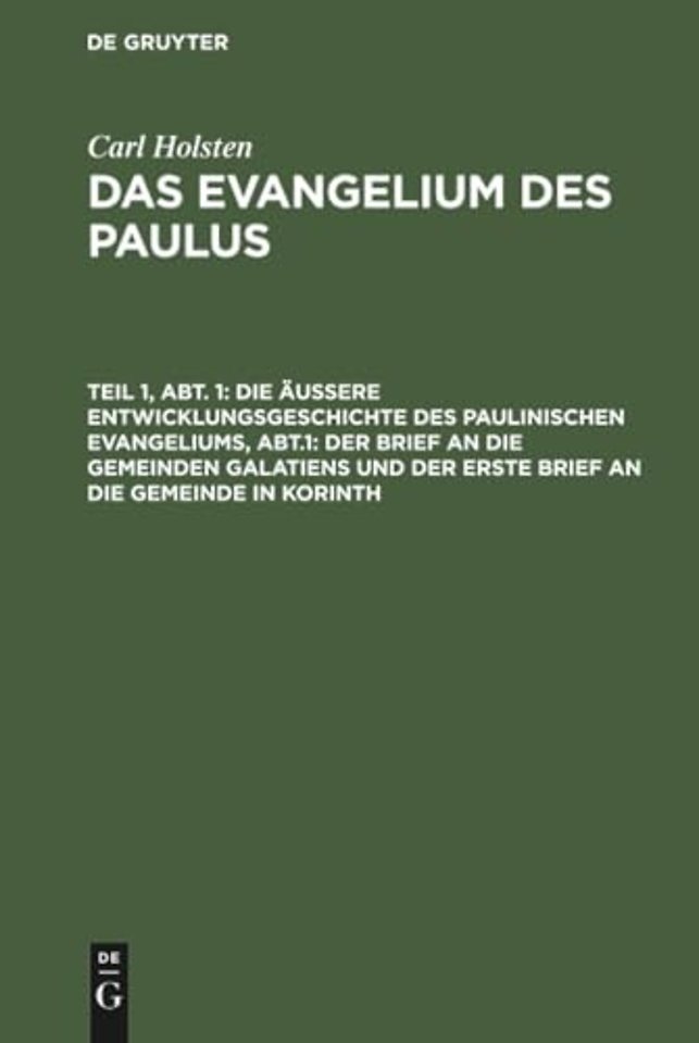 Die äuβere Entwicklungsgeschichte des paulinischen Evangeliums, Abt.1: Der Brief an die gemeinden Galatiens und der erste Brief an die Gemeinde in K