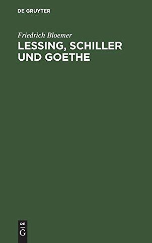Lessing, Schiller und Goethe – Erörterungen in Folge des Widerspruchs gegen die Vereinigung ihrer Standbilder in Berlin und gesammelte Blätter