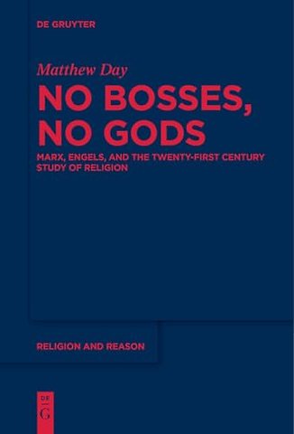 No Bosses, No Gods – Marx, Engels, and the Twenty–first Century Study of Religion