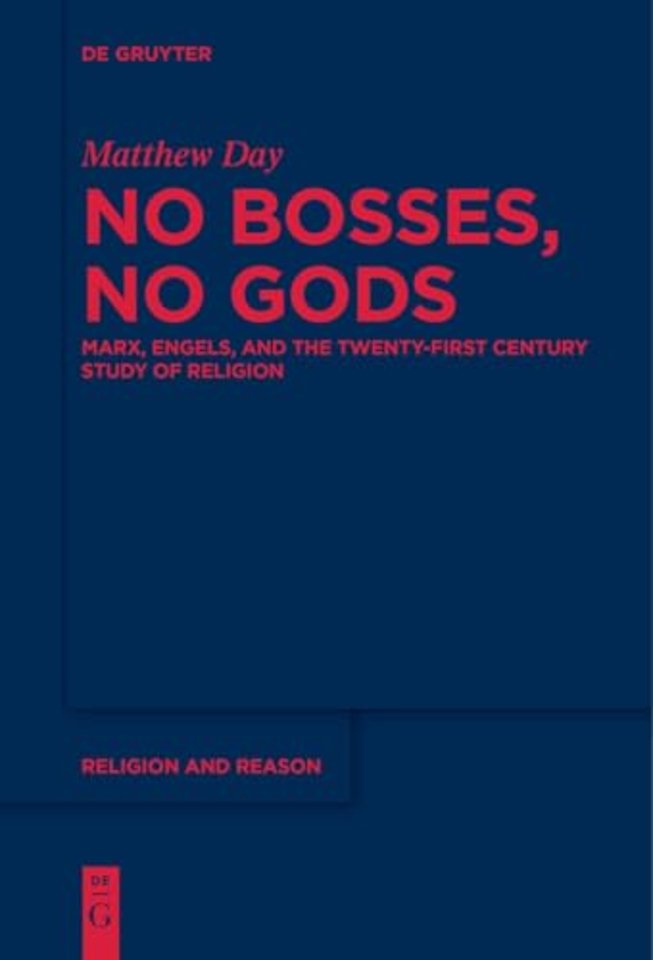 No Bosses, No Gods – Marx, Engels, and the Twenty–first Century Study of Religion