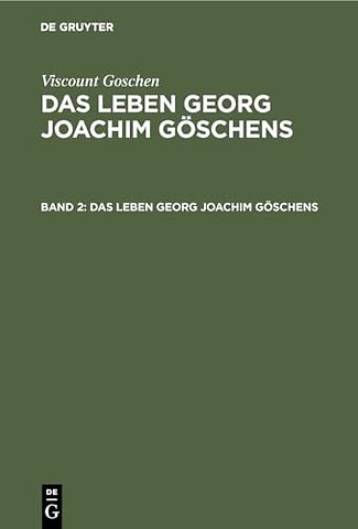 Viscount Goschen: Das Leben Georg Joachim Göschens. Band 2