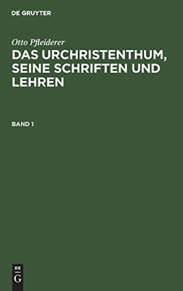 Otto Pfleiderer: Das Urchristenthum, seine Schriften und Lehren. Band 1
