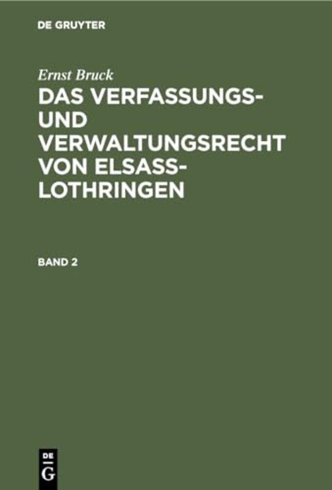Ernst Bruck: Das Verfassungs- Und Verwaltungsrecht Von Elsass-Lothringen. Band 2