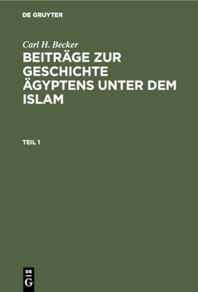 Carl H. Becker: Beitrage Zur Geschichte Agyptens Unter Dem Islam. Teil 1