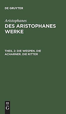 Die Wespen. Die Acharner. Die Ritter