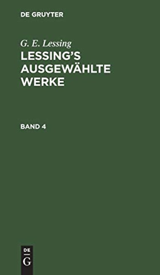 G. E. Lessing: Lessing's Ausgewahlte Werke. Band 4