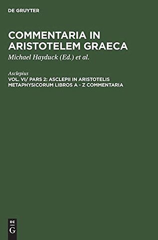 Asclepii in Aristotelis Metaphysicorum libros A – Z commentaria