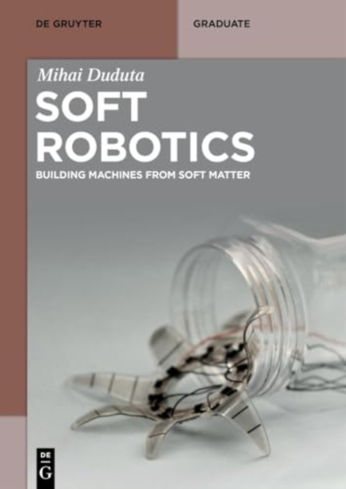 Soft Robotics – Building Machines from Soft Matter