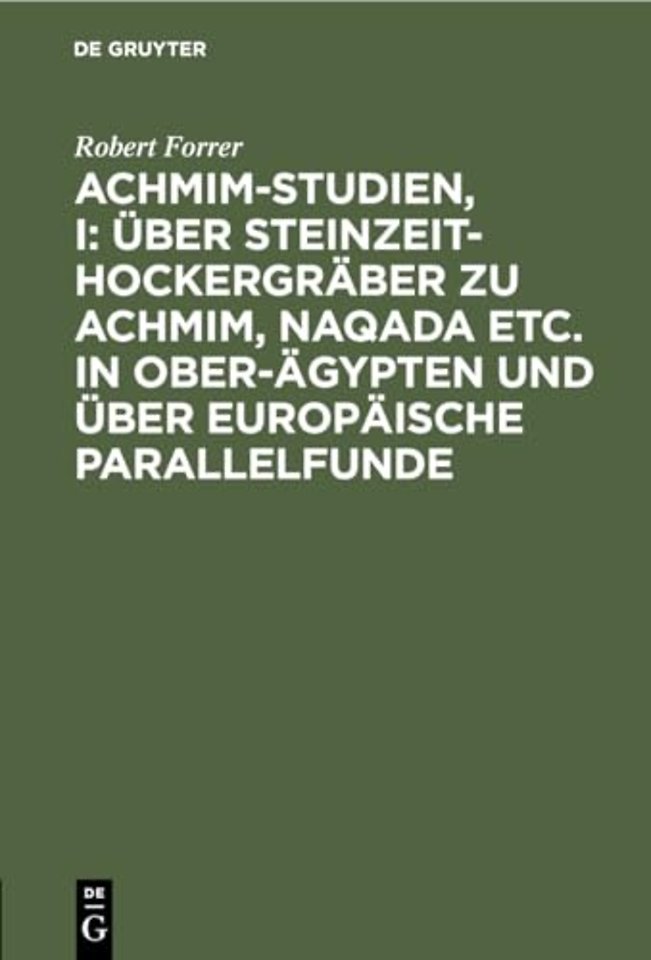 Achmim–Studien, I: Über Steinzeit–Hockergräber zu Achmim, Naqada etc. in Ober–Ägypten und über europäische Parallelfunde
