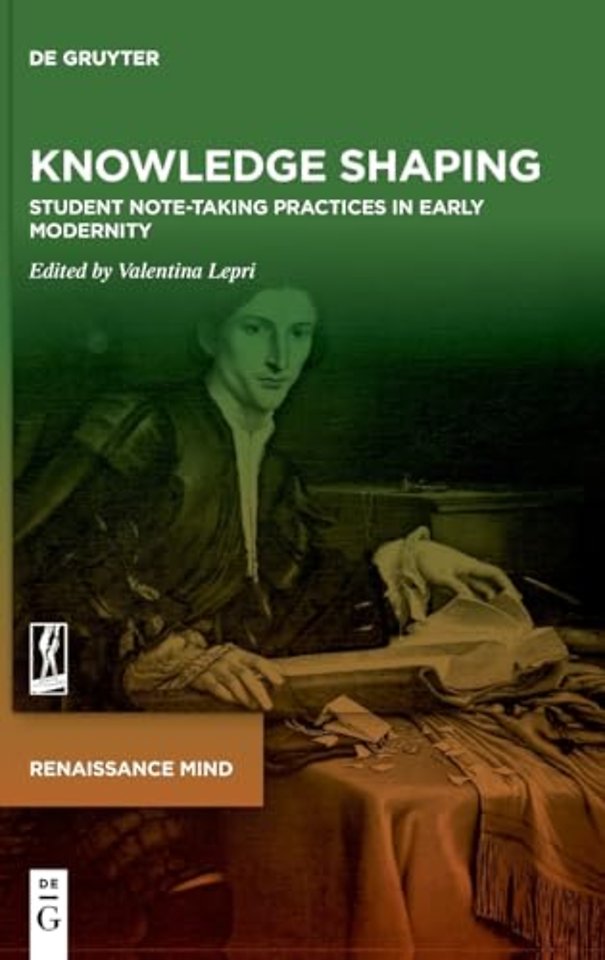 Knowledge Shaping – Student Note–taking Practices in Early Modernity