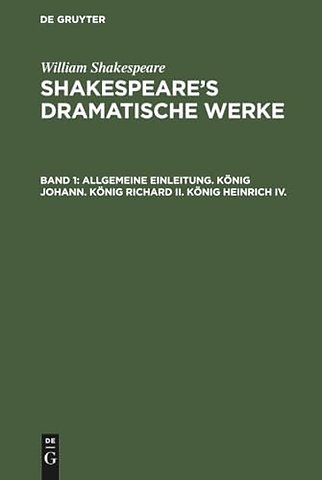 Allgemeine Einleitung. König Johann. König Richard II. König Heinrich IV.