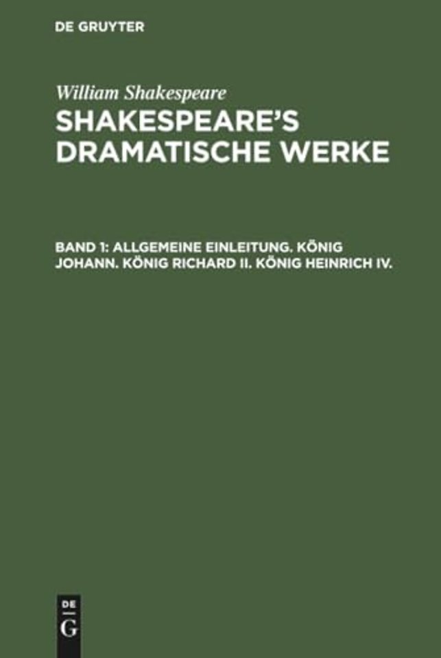 Allgemeine Einleitung. Konig Johann. Konig Richard II. Konig Heinrich IV.
