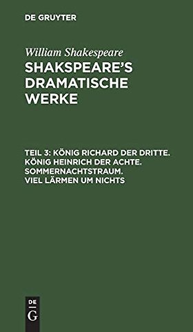 König Richard der Dritte. König Heinrich der Achte. Sommernachtstraum. Viel Lärmen um Nichts