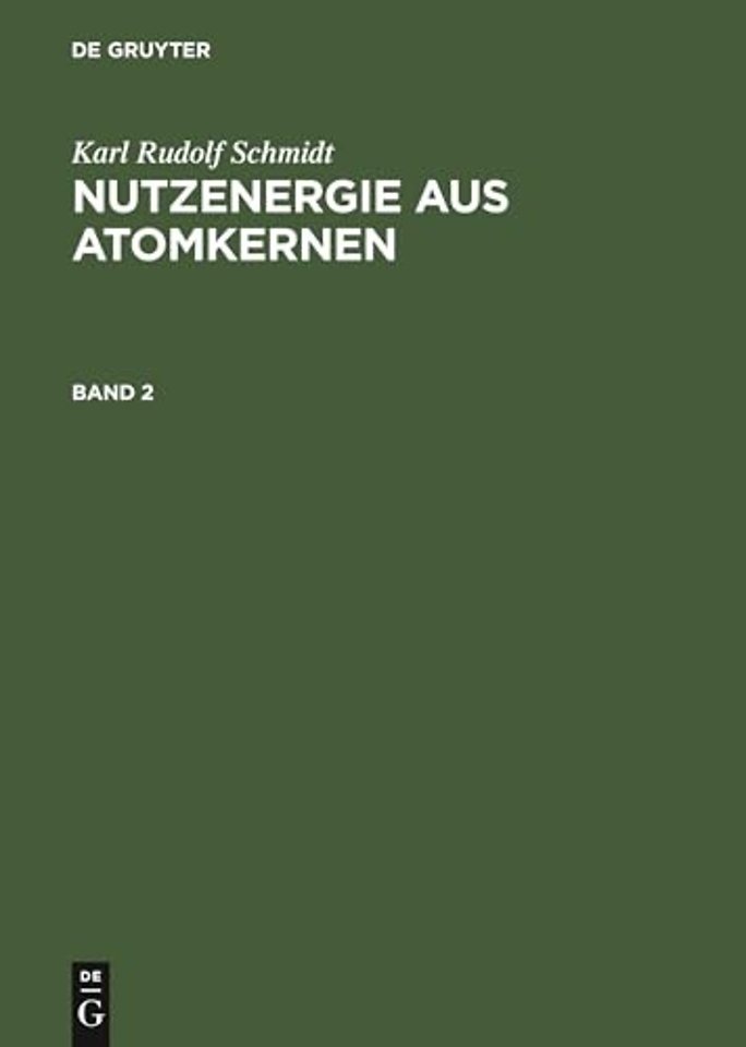 Karl Rudolf Schmidt: Nutzenergie aus Atomkernen. Band 2