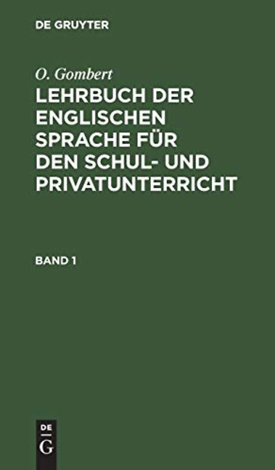 O. Gombert: Lehrbuch der englischen Sprache für den Schul– und Privatunterricht. Band 1