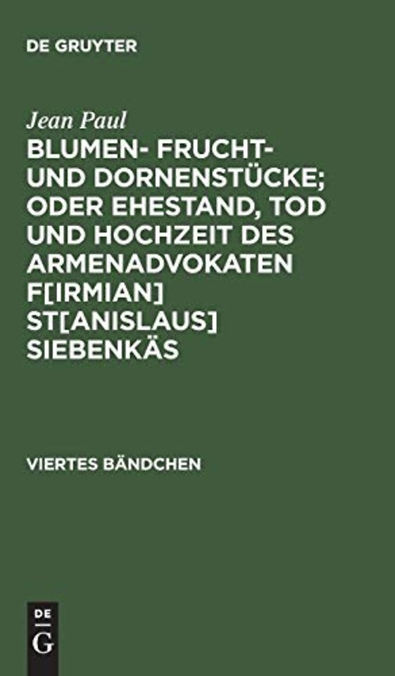 Blumen- Frucht- und Dornenstucke; oder Ehestand, Tod und Hochzeit des Armenadvokaten F[irmian] St[anislaus] Siebenkas