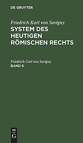Friedrich Karl von Savigny: System des heutigen römischen Rechts. Band 6