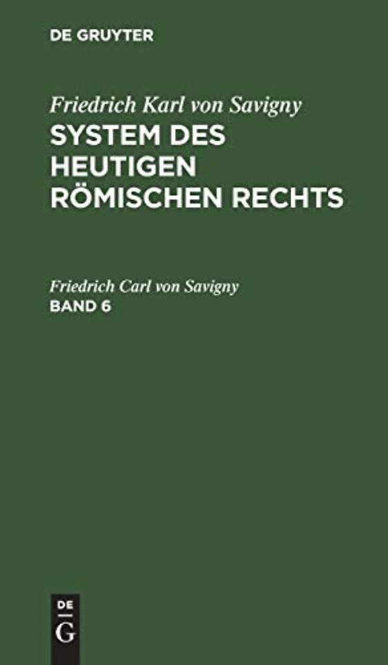 Friedrich Karl Von Savigny: System Des Heutigen Romischen Rechts. Band 6