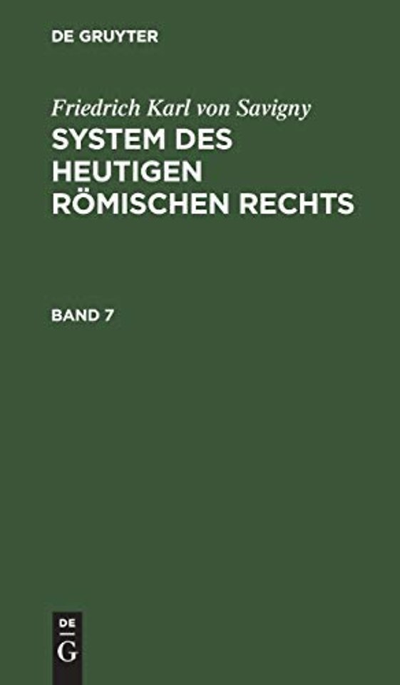 Friedrich Karl Von Savigny: System Des Heutigen Romischen Rechts. Band 7
