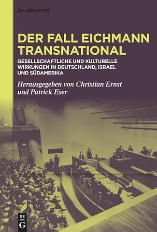 Der Fall Eichmann transnational – Gesellschaftliche und kulturelle Wirkungen in Deutschland, Israel und Südamerika